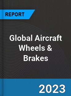Global Aircraft Wheels amp Brakes Market