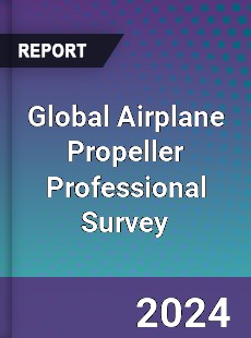 Global Airplane Propeller Professional Survey Report