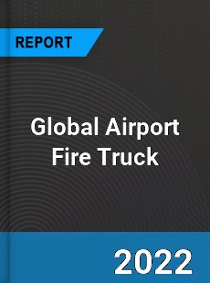 Global Airport Fire Truck Market