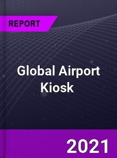 Global Airport Kiosk Market