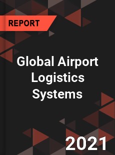 Global Airport Logistics Systems Market