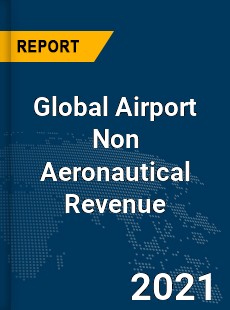 Airport Non Aeronautical Revenue Market