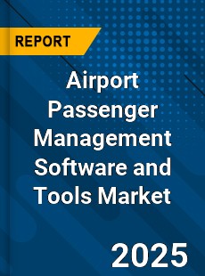 Global Airport Passenger Management Software and Tools Industry