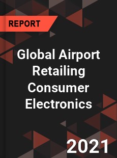 Global Airport Retailing Consumer Electronics Market