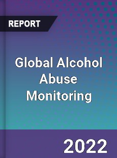 Global Alcohol Abuse Monitoring Market