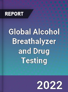 Global Alcohol Breathalyzer and Drug Testing Market
