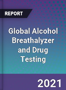 Global Alcohol Breathalyzer and Drug Testing Market