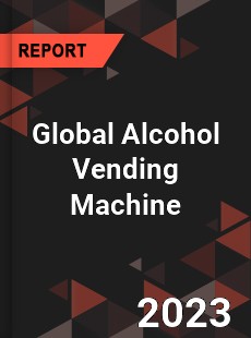 Global Alcohol Vending Machine Industry