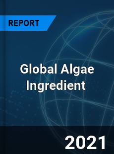 Global Algae Ingredient Market