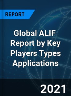 Global ALIF Market Report by Key Players Types Applications
