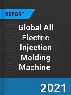 Global All Electric Injection Molding Machine Market