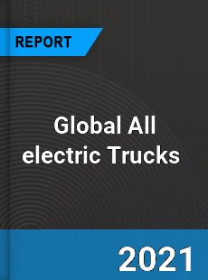 Global All electric Trucks Market
