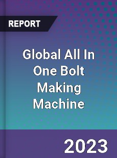 Global All In One Bolt Making Machine Industry