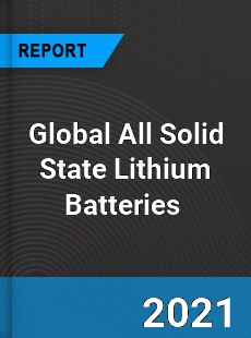 Global All Solid State Lithium Batteries Market