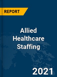 Global Allied Healthcare Staffing Market
