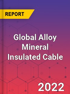 Global Alloy Mineral Insulated Cable Market