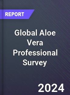 Global Aloe Vera Professional Survey Report