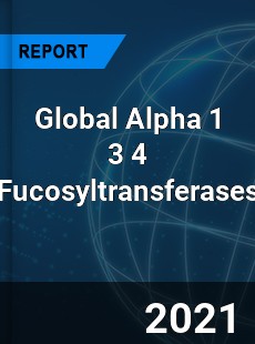 Global Alpha 1 3 4 Fucosyltransferases Market