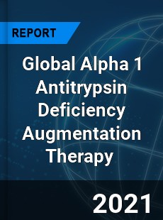 Global Alpha 1 Antitrypsin Deficiency Augmentation Therapy Market