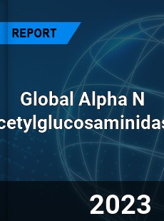Global Alpha N Acetylglucosaminidase Market