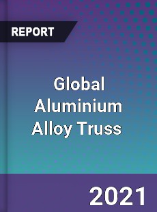 Global Aluminium Alloy Truss Market