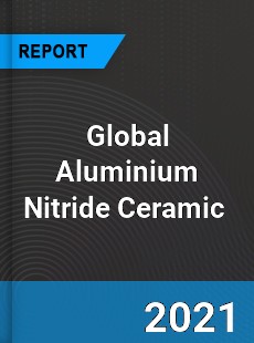 Global Aluminium Nitride Ceramic Market