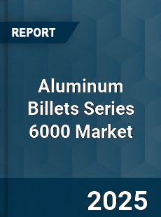 Global Aluminum Billets Series 6000 Market
