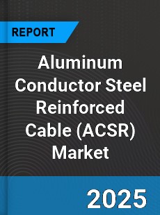Global Aluminum Conductor Steel Reinforced Cable Market