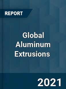 Global Aluminum Extrusions Market
