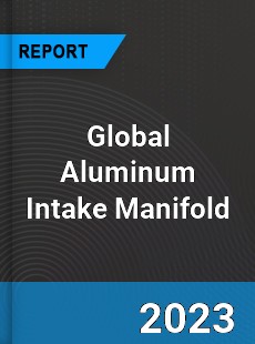Global Aluminum Intake Manifold Industry
