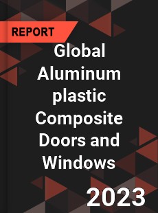 Global Aluminum plastic Composite Doors and Windows Industry