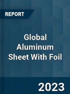 Global Aluminum Sheet With Foil Industry