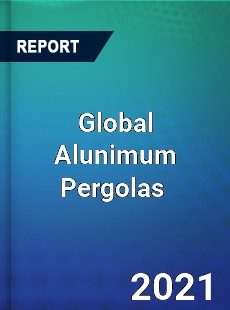 Global Alunimum Pergolas Market