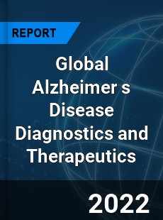 Global Alzheimer s Disease Diagnostics and Therapeutics Market