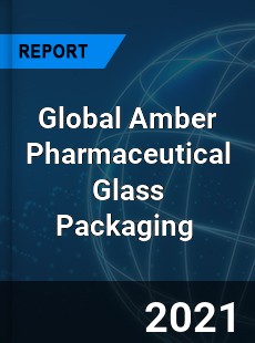 Global Amber Pharmaceutical Glass Packaging Market