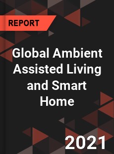 Global Ambient Assisted Living and Smart Home Market