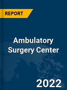 Global Ambulatory Surgery Center Market