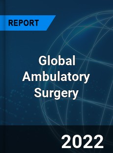 Global Ambulatory Surgery Market