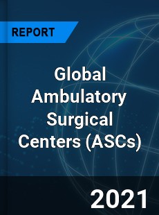 Global Ambulatory Surgical Centers Market