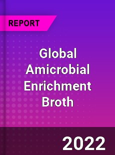 Global Amicrobial Enrichment Broth Market