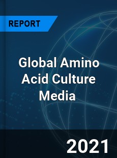 Global Amino Acid Culture Media Market