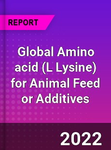 Global Amino acid for Animal Feed or Additives Market