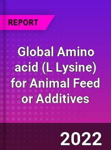 Global Amino acid for Animal Feed or Additives Market