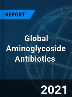Global Aminoglycoside Antibiotics Market