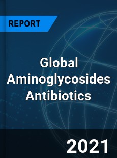 Global Aminoglycosides Antibiotics Market