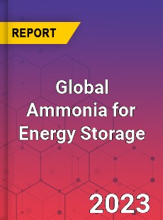 Global Ammonia for Energy Storage Industry