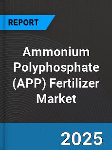 Global Ammonium Polyphosphate Fertilizer Outlook