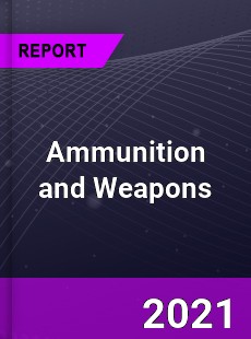 Global Ammunition and Weapons Market