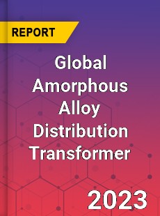 Global Amorphous Alloy Distribution Transformer Industry
