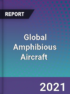 Global Amphibious Aircraft Market